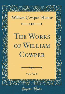 The Works of William Cowper, Vol. 7 of 8 (Classic Reprint)