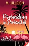 Pretending in Paradise by M. Ullrich Pretending in Paradise by M. Ullrich