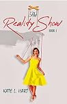 The Reality Show by Kate L. Hart The Reality Show by Kate L. Hart