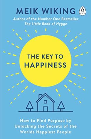 The Key to Happiness: How to Find Purpose by Unlocking the Secrets of the World's Happiest People