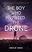 THE BOY WHO INVENTED THE DRONE by Craig Grass