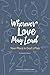 Wherever Love May Lead: Your Place in God's Plan