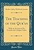 The Teaching of the Qur'an: With an Account of Its Growth and a Subject Index (Classic Reprint)