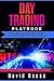 Day Trading Playbook: Veteran’s Guide to the Best Advanced Intraday Strategies & Setups for profiting on Stocks, Options, Forex and Cryptocurrencies. Skyrocket ... within weeks! (Trading Online for a Living)