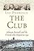 The Club: Johnson, Boswell, and the Friends Who Shaped an Age
