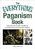 The Everything Paganism Book: Discover the Rituals, Traditions, and Festivals of This Ancient Religion (Everything Series)