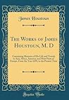 The Works of James Houstoun, M. D by James Houstoun The Works of James Houstoun, M. D by James Houstoun