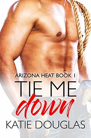 Tie Me Down (Arizona Heat, #1)
