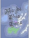 Maybe This Time