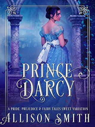 Prince Darcy: A Pride and Prejudice Fantasy Romance Variation (Kindle Edition)