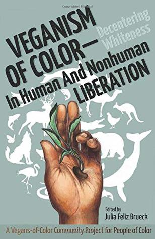Veganism of Color: Decentering Whiteness in Human and Nonhuman Liberation (Paperback)