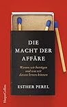 Die Macht der Affäre. Warum wir betrügen und was wir daraus l... by Esther Perel