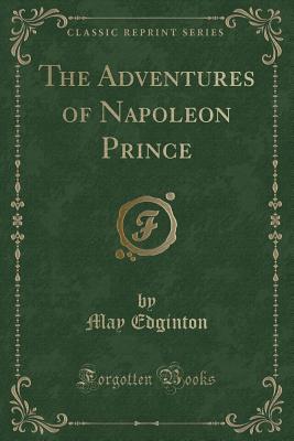 The Adventures of Napoleon Prince (Classic Reprint)