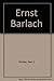 Ernst Barlach: Sculptures a...