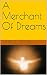 A Merchant Of Dreams