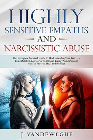 Empaths And Narcissists Quotes Highly Sensitive Empaths And Narcissistic Abuse: The Complete Survival  Guide To Understanding Your Gift, The Toxic Relationship To Narcissists And  Energy Vampires And How To Protect, Heal And Recover By J. Vandeweghe