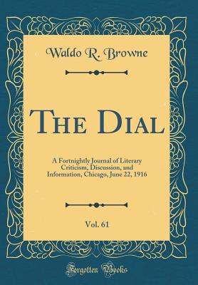 The Dial, Vol. 61: A Fortnightly Journal of Literary Criticism, Discussion, and Information, Chicago, June 22, 1916 (Classic Reprint)