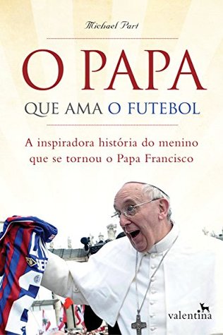 O Papa que ama o futebol: A inspiradora história do menino que se tornou o Papa Francisco (Portuguese Edition)