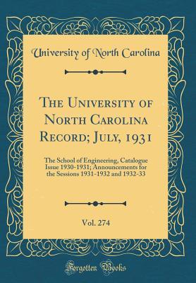 The University of North Carolina Record; July, 1931, Vol. 274: The School of Engineering, Catalogue Issue 1930-1931; Announcements for the Sessions 1931-1932 and 1932-33 (Classic Reprint)