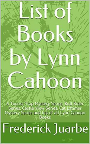 List of Books by Lynn Cahoon: A Tourist Trap Mystery Series, Bull Rider Series, Castle View Series, Cat Latimer Mystery Series and list of all Lynn Cahoon Books (Kindle Edition)