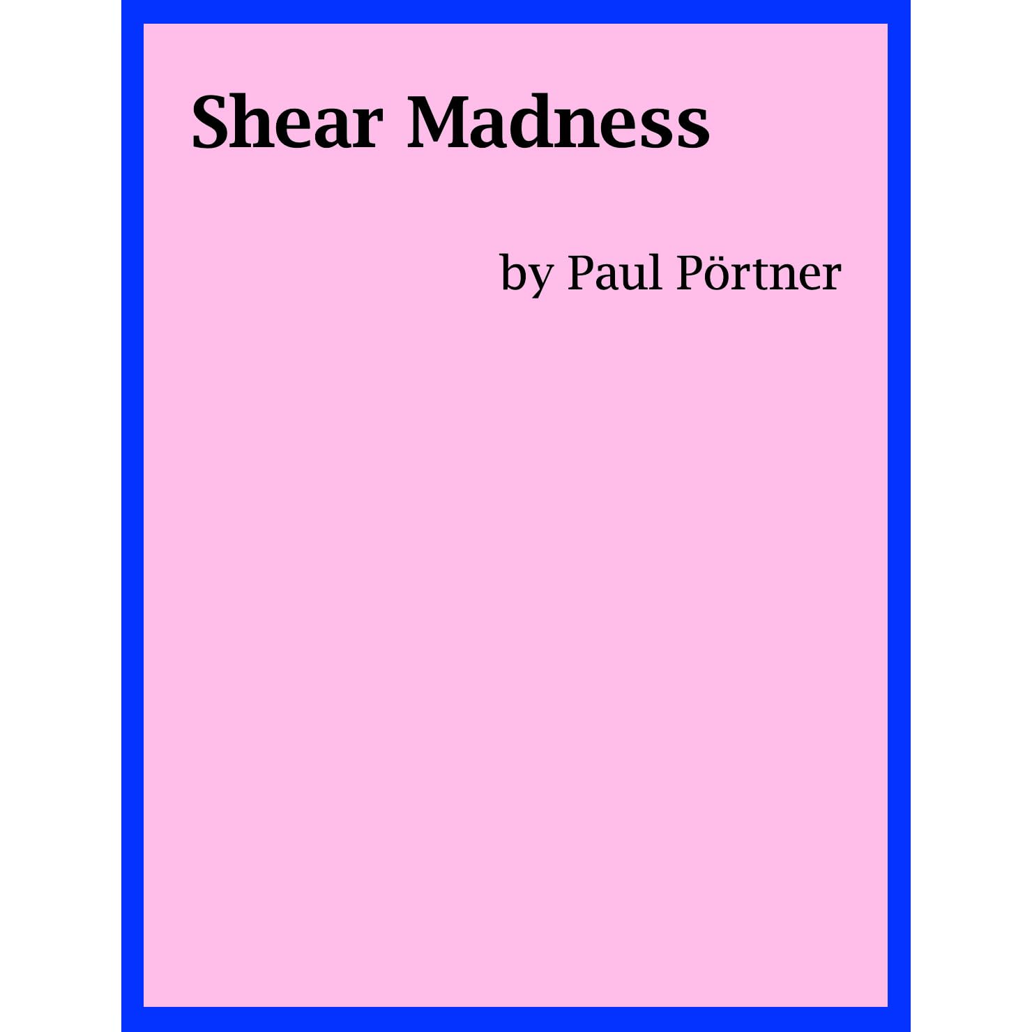 Shear Madness by Paul Pörtner