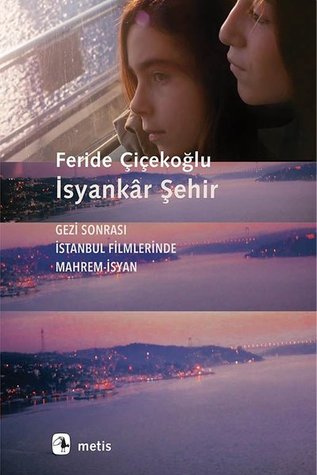 İsyankar Şehir: Gezi Sonrası İstanbul Filmlerinde Mahrem İsyan