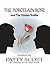 The Porcelain Rose and the Hidden Truths by Patty Scott