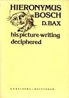 Hieronymus Bosch: His picture-writing deciphered Hieronymus Bosch: His picture-writing deciphered