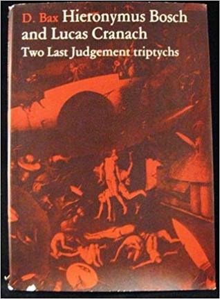 Hieronymus Bosch and Lucas Cranach: Two Last Judgement Triptychs: Description and Exposition