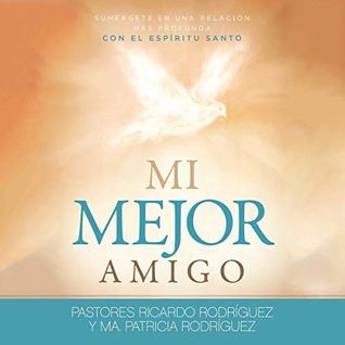 Mi mejor amigo [My best friend]: Sumérgete En Una Relación Más Profunda Con El Espíritu Santo [Immerse yourself in a deeper relationship with the Holy Spirit]