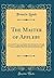 The Master of Appleby: A Novel Tale Concerning Itself in Part With the Great Struggle in the Two Carolinas; But Chiefly With the Adventures Therein of ... Loved One and the Same Lady (Classic Reprint)