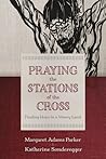 Praying the Stations of the Cross: Finding Hope in a Weary Land