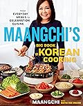 Maangchi's Big Book Of Korean Cooking: From Everyday Meals to Celebration Cuisine