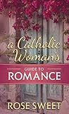 A Catholic Woman’s Guide to Romance