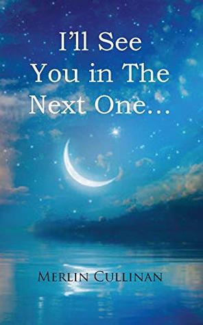 I Ll See You In The Next One By Merlin Cullinan