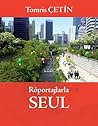 Röportajlarla Seul Güney Kore Rüyalar Ülkesi by tomris çetin Röportajlarla Seul Güney Kore Rüyalar Ülkesi by tomris çetin