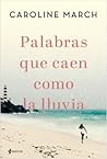Palabras que caen como la lluvia by Caroline March