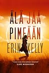 Älä jää pimeään by Erin Kelly Älä jää pimeään by Erin Kelly