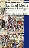 La Edad Media: Guerra e ideología. Justificaciones jurídicas y religiosas