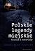 Polskie legendy miejskie. Studium i materiały