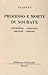 Processo e morte di Socrate. Eutifrone - Apologia - Critone - Fedone