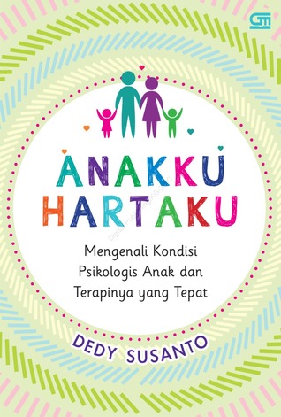 Anakku Hartaku: Mengenal Kondisi Psikologis Anak dan Terapinya yang Tepat (Paperback)