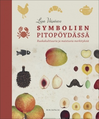 Symbolien pitopöydässä: ruokakulttuuria ja maistuvia merkityksiä (Hardcover)