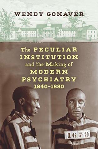 The Peculiar Institution and the Making of Modern Psychiatry, 1840–1880 (Kindle Edition)