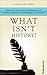 What Isn't History?: Selected Articles and Speeches on Writing History and Historical Fiction