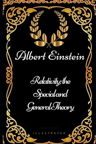 Relativity: the Special and General Theory: By Albert Einstein - Illustrated