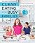 Clean Eating for Busy Famil...