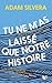 Tu ne m'as laissé que notre histoire by Adam Silvera