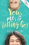 You, Me, & Letting Go by Katie Kaleski