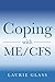 Coping with ME/CFS by Laurie Glass Coping with ME/CFS by Laurie Glass